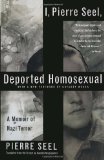 I, Pierre Seel, Deported Homosexual A Memoir of Nazi Terror