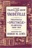 From Traveling Show to Vaudeville Theatrical Spectacle in America, 1830-1910 cover art