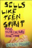 Sells Like Teen Spirit Music, Youth Culture, and Social Crisis cover art