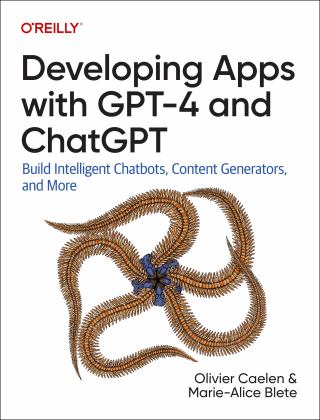 Developing Apps with GPT-4 and ChatGPT Build Intelligent Chatbots, Content Generators, and More  9781098152482 Front Cover