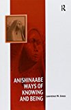 Anishinaabe Ways of Knowing and Being  9781138247482 Front Cover