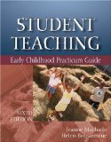 Student Teaching Early Childhood Practicum Guide 6th 9781418066482 Front Cover