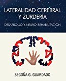 Lateralidad Cerebral y Zurderï¿½a Desarrollo y Neuro-Rehabilitaciï¿½N 2013 9781463347482 Front Cover