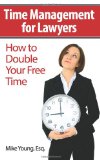 Time Management for Lawyers How to Double Your Free Time 2012 9781477674482 Front Cover