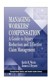 Managing Workers' Compensation A Guide to Injury Reduction and Effective Claim Management 2000 9781566703482 Front Cover