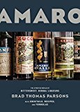 Amaro The Spirited World of Bittersweet, Herbal Liqueurs, with Cocktails, Recipes, AndFormulas  9781607747482 Front Cover