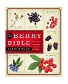 Berry Bible With 175 Recipes Using Cultivated and Wild, Fresh and Frozen Berries 2004 9780060085483 Front Cover