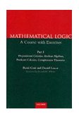 Mathematical Logic A Course with ExercisesPart I: Propositional Calculus, Boolean Algebras, Predicate Calculus, Completeness Theorems cover art