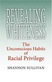 Revealing Whiteness The Unconscious Habits of Racial Privilege cover art