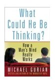What Could He Be Thinking? How a Man's Mind Really Works 2003 9780312311483 Front Cover