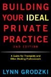 Building Your Ideal Private Practice 2nd Edition A Guide for Therapists and Other Healing Professionals