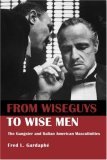 From Wiseguys to Wise Men The Gangster and Italian American Masculinities  9780415946483 Front Cover