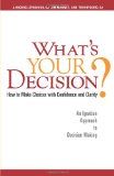 What's Your Decision How to Make Choices with Confidence and Clarity - An Ignatian Approach to Decision Making cover art