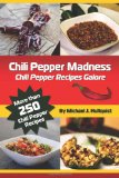 Chili Pepper Madness Chili Pepper Recipes Galore 2011 9781461018483 Front Cover