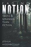 Fading Notion Truth Is Stranger Than Fiction 2013 9781490801483 Front Cover