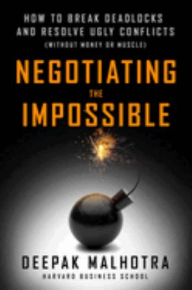Negotiating the Impossible How to Break Deadlocks and Resolve Ugly Conflicts (without Money or Muscle)  9781523095483 Front Cover