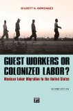 Guest Workers or Colonized Labor?: Mexican Labor Migration to the United States cover art