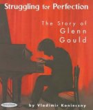 Struggling for Perfection The Story of Glenn Gould 2009 9781894917483 Front Cover