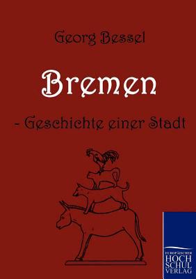 Bremen - Geschichte Einer Stadt 2010 9783867412483 Front Cover