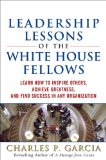Leadership Lessons of the White House Fellows: Learn How to Inspire Others, Achieve Greatness and Find Success in Any Organization  cover art