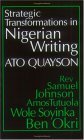 Strategic Transformations in Nigerian Writing Orality and History in the Work of Rev. Samuel Johnson, Amos Tutuola, Wole Soyinka and Ben Okri 1997 9780253211484 Front Cover