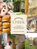 Mastering Cheese Lessons for Connoisseurship from a Maï¿½tre Fromager 2009 9780307406484 Front Cover