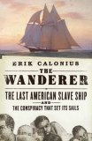 Wanderer The Last American Slave Ship and the Conspiracy That Set Its Sails cover art