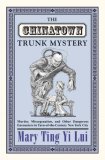Chinatown Trunk Mystery Murder, Miscegenation, and Other Dangerous Encounters in Turn-Of-the-Century New York City cover art