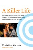 Killer Life How an Independent Film Producer Survives Deals and Disasters in Hollywood and Beyond cover art
