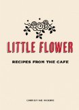Little Flower Recipes from the Cafe  9780983459484 Front Cover