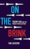 On the Brink Trump, Kim, and the Threat of Nuclear War  9781108473484 Front Cover