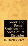 Greek and Roman Stoicism and Some of Its Disciples 2009 9781110465484 Front Cover
