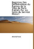 Registres des Délibérations du Bureau de la Ville de Paris Publiés Par les Soins du Service Histori 2009 9781115387484 Front Cover