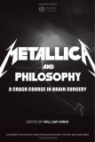 Metallica and Philosophy A Crash Course in Brain Surgery  9781405163484 Front Cover