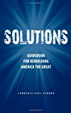 Solutions Guidebook for Rebuilding America the Great 2011 9781461165484 Front Cover