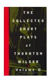 Collected Short Plays of Thornton Wilder, Volume II  cover art