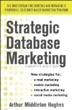 Strategic Database Marketing The Masterplan for Starting and Managing a Profitable, Customer-Based Marketing Program