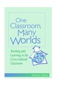 One Classroom, Many Worlds Teaching and Learning in the Cross-Cultural Classroom