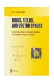 Rings, Fields, and Vector Spaces An Introduction to Abstract Algebra Via Geometric Constructibility cover art