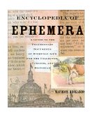 Encyclopedia of Ephemera A Guide to the Fragmentary Documents of Everyday Life for the Collector, Curator and Historian  9780415926485 Front Cover