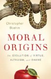 Moral Origins The Evolution of Virtue, Altruism, and Shame