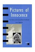 Pictures of Innocence The History and Crisis of Ideal Childhood cover art