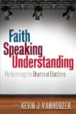 Faith Speaking Understanding Performing the Drama of Doctrine  9780664234485 Front Cover