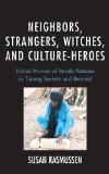 Neighbors, Strangers, Witches, and Culture-Heroes Ritual Powers of Smith/Artisans in Tuareg Society and Beyond cover art