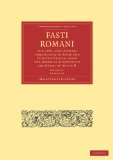 Fasti Romani The Civil and Literary Chronology of Rome and Constantinople, from the Death of Augustus to the Death of Justin II 2010 9781108012485 Front Cover