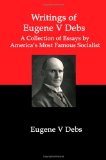 Writings of Eugene V Debs A Collection of Essays 1st 9781934941485 Front Cover