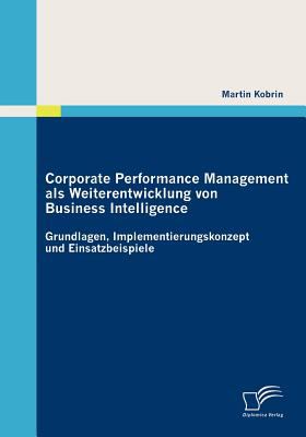 Corporate Performance Management Als Weiterentwicklung Von Business Intelligence 2010 9783836690485 Front Cover