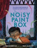 Noisy Paint Box: the Colors and Sounds of Kandinsky's Abstract Art  9780307978486 Front Cover
