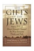 Gifts of the Jews How a Tribe of Desert Nomads Changed the Way Everyone Thinks and Feels cover art