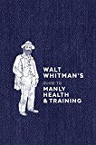 Walt Whitman's Guide to Manly Health and Training  9780399579486 Front Cover